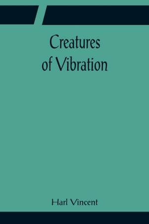 Creatures of Vibration de Harl Vincent