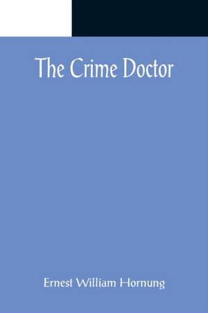 The Crime Doctor de Ernest William Hornung