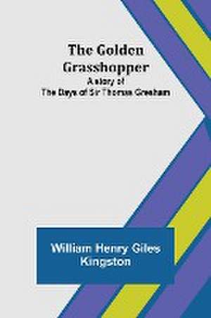 The Golden Grasshopper de William Henry Giles Kingston