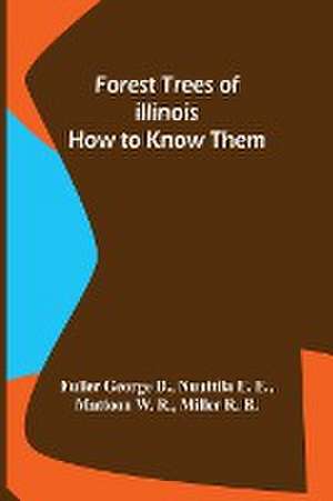 Forest Trees of Illinois How to Know Them de George D. Nuuttila E. E. Mattoon W. R. . .