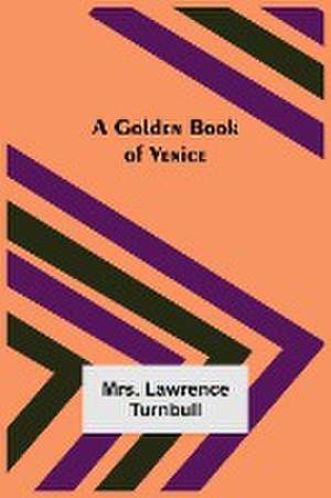 A Golden Book of Venice de Lawrence Turnbull