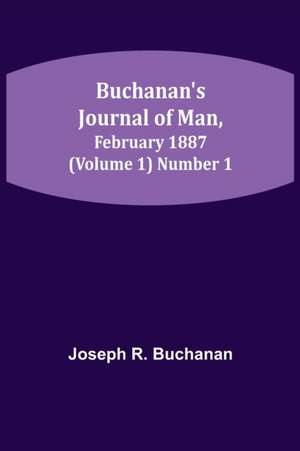 Buchanan's Journal of Man, February 1887 (Volume 1) Number 1 de Joseph R. Buchanan