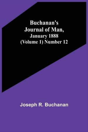 Buchanan's Journal of Man, January 1888 (Volume 1) Number 12 de Joseph R. Buchanan