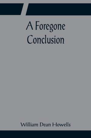 A Foregone Conclusion de William Dean Howells