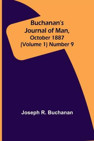 Buchanan's Journal of Man, October 1887 (Volume 1) Number 9 de Joseph R. Buchanan