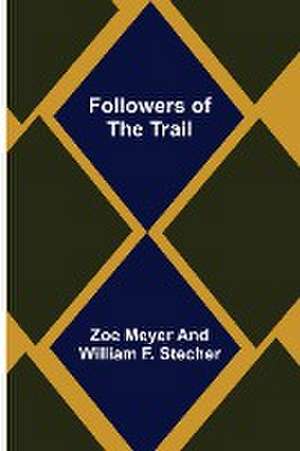 Followers of the Trail de Zoe Meyer William F. Stecher