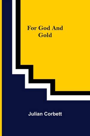 For God and Gold de Julian Corbett