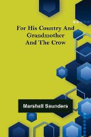 For His Country and Grandmother and the Crow de Marshall Saunders