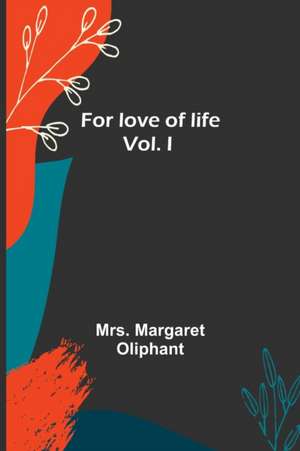 For love of life; vol I de Margaret Oliphant