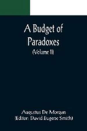 A Budget of Paradoxes (Volume II) de Augustus De Morgan