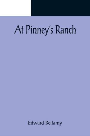 At Pinney's Ranch de Edward Bellamy