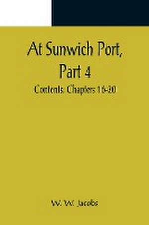 At Sunwich Port, Part 4. ; Contents de W. W. Jacobs