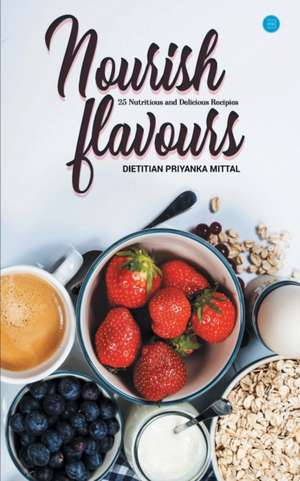 Nourish Flavours de Dietitian Priyanka Mittal