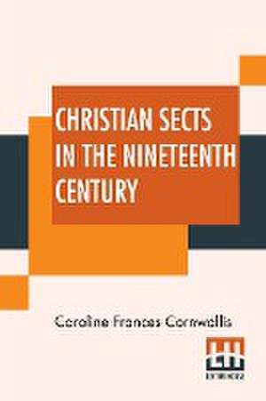 Christian Sects In The Nineteenth Century de Caroline Frances Cornwallis