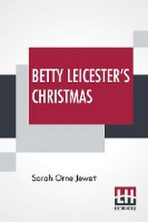 Betty Leicester's Christmas de Sarah Orne Jewett