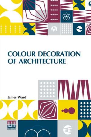 Colour Decoration Of Architecture de James Ward