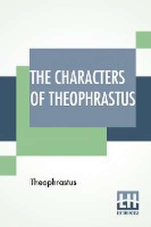 The Characters Of Theophrastus de Theophrastus