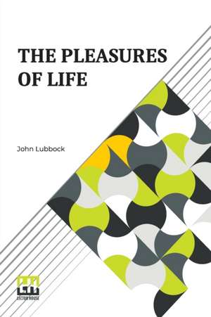 The Pleasures Of Life de John Lubbock