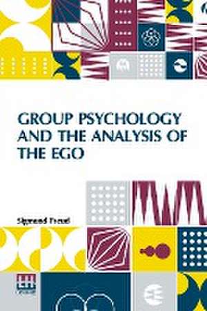 Group Psychology And The Analysis Of The Ego de Sigmund Freud