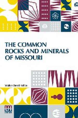 The Common Rocks And Minerals Of Missouri de Walter David Keller