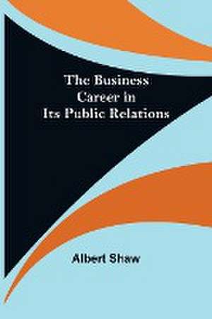 The business career in its public relations de Albert Shaw