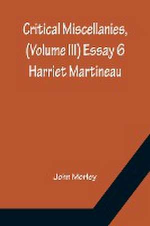 Critical Miscellanies, (Volume III) Essay 6 de John Morley