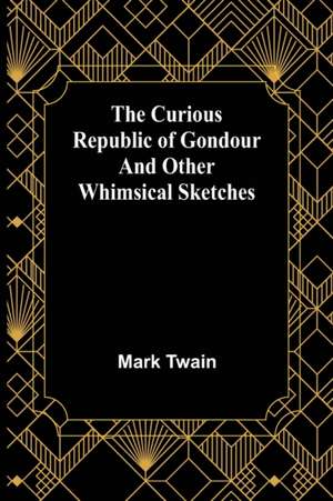 The Curious Republic of Gondour and Other Whimsical Sketches de Mark Twain