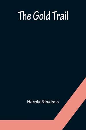 The Gold Trail de Harold Bindloss