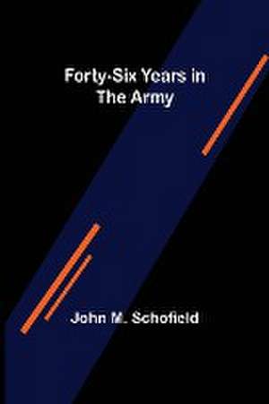 Forty-Six Years in the Army de John M. Schofield