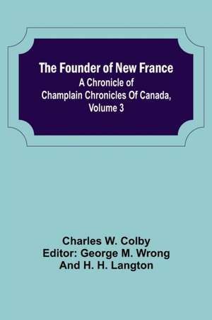 The Founder of New France de Charles W. Colby