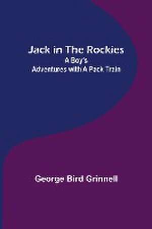 Jack in the Rockies de George Bird Grinnell