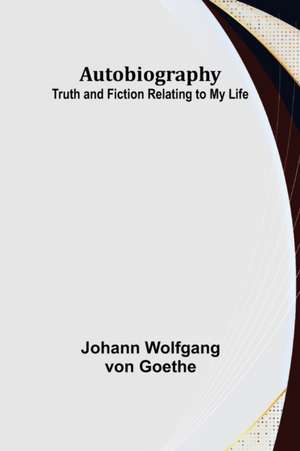 Autobiography de Johann Wolfgang von Goethe