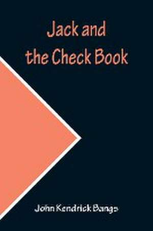 Jack and the Check Book de John Kendrick Bangs