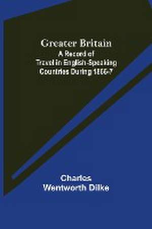 Greater Britain de Charles Wentworth Dilke