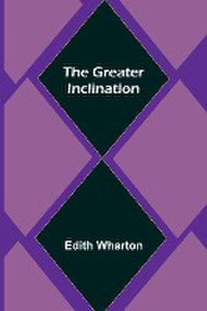 The Greater Inclination de Edith Wharton