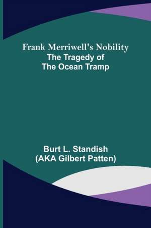 Frank Merriwell's Nobility The Tragedy of the Ocean Tramp de Burt L. Standish