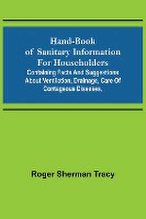 Hand-book of Sanitary Information for Householders de Roger Sherman Tracy