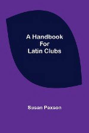 A Handbook for Latin Clubs de Susan Paxson