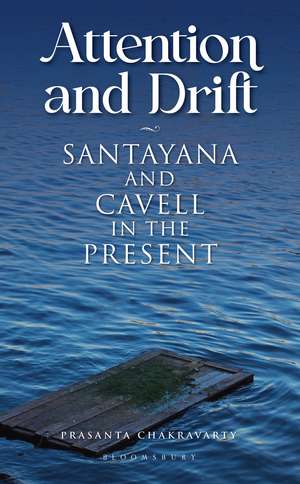 Attention and Drift: Santayana and Cavell in the Present de Prasanta Chakravarty