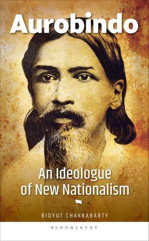 Aurobindo: An Ideologue of New Nationalism de Bidyut Chakrabarty