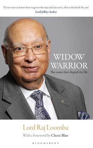 Widow Warrior: The Cause That Shaped My Life de Lord Raj Loomba
