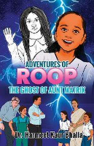 ADVENTURES OF ROOP - THE GHOST OF AUNT MATRIX de Harmeet Kaur Bhalla