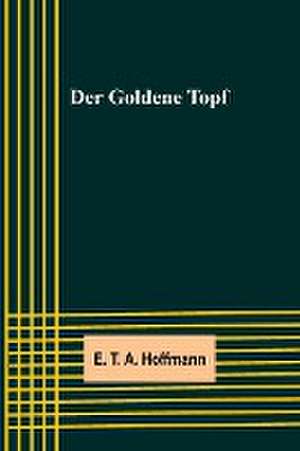 T. A. Hoffmann, E: Goldene Topf