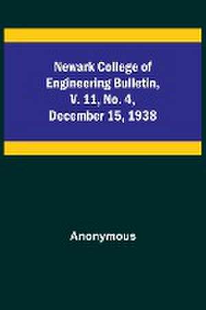 Newark College of Engineering Bulletin, v. 11, No. 4, December 15, 1938 de Anonymous