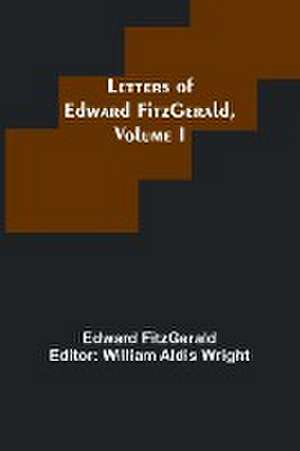 Letters of Edward FitzGerald, Volume I de Edward Fitzgerald