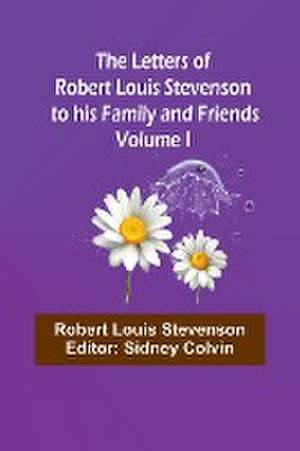 The Letters of Robert Louis Stevenson to his Family and Friends - Volume I de Robert Louis Stevenson