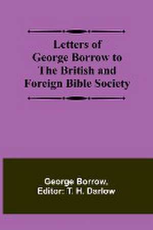 Letters of George Borrow to the British and Foreign Bible Society de George Borrow