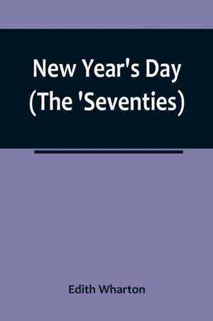 New Year's Day (The 'Seventies) de Edith Wharton