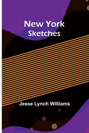 New York Sketches de Jesse Lynch Williams