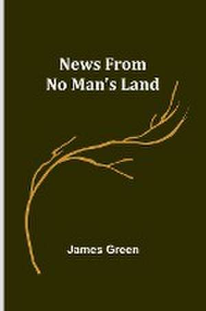 News from No Man's Land de James Green